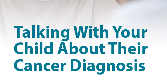 Parler à votre enfant de son diagnostic de cancer